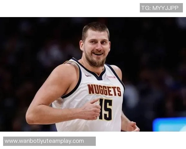 约基奇火热表现助力球队16胜4负圆满完成场均大号三双任务 约基奇火热表现助力球队16胜4负圆满完成场均大号三双任务